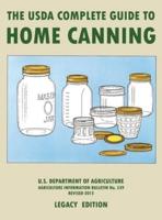 The USDA Complete Guide To Home Canning (Legacy Edition): The USDA's Handbook For Preserving, Pickling, And Fermenting Vegetables, Fruits, and Meats - Bulletin 539