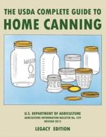 The USDA Complete Guide To Home Canning (Legacy Edition): The USDA's Handbook For Preserving, Pickling, And Fermenting Vegetables, Fruits, and Meats - Bulletin 539