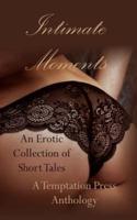 Intimate Moments: An Erotic Collection of Short Stories