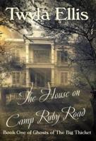 The House on Camp Ruby Road: Book One of Ghosts of The Big Thicket