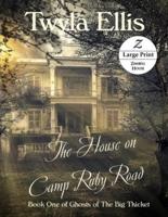 The House on Camp Ruby Road: Book One of Ghosts of The Big Thicket: Large Print