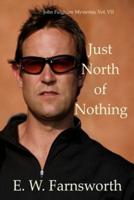 Just North of Nothing: John Fulghum Mysteries, Vol. VII