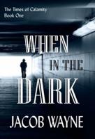 When in the Dark: The Times of Calamity Book One