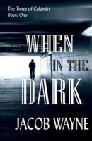 When in the Dark: The Times of Calamity Book One