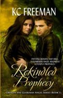 Rekindled Prophecy: Greylyn the Guardian Angel Series, Book One