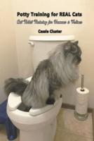Potty Training for Real Cats: Cat Toilet Training for Humans and Felines