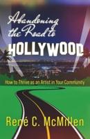 Abandoning the Road to Hollywood: How to Thrive as an Artist in Your Community