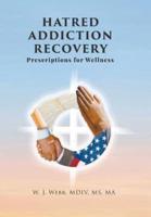 Hatred Addiction Recovery: Prescriptions for Wellness