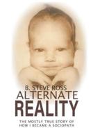 Alternate Reality: The Mostly True Story of How I Became A Sociopath