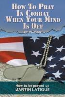 How To Pray In Combat When Your Mind Is Off: How to be prayed up