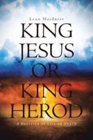 King Jesus or King Herod: A decision of life or death