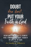 Doubt the devil, Put Your Faith in God: Denying the Devil's Power and Embracing the Power of Faith in God