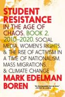 Student Resistance in the Age of Chaos. Book 2, 2010-Now Social Media, Women's Rights, and the Rise of Activism in a Time of Nationalism, Mass Migrations, and Climate Change