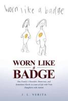 Worn Like a Badge: One Family's Heartfelt, Humorous, and Sometimes Harsh Account of Life with Twin Daughters with Autism