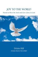 Joy To The World: Poems to Bless the Soul and Give Glory to God