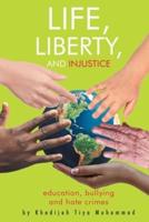 Life, Liberty, and Injustice: Education, Bullying, and Hate Crimes