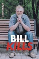 Bill Kills: The Good the Bad and the Ugly