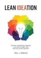 Lean Ideation: A Proven Methodology to Develop a Successful Organic Idea Well into Commercialization