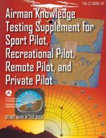 Airman Knowledge Testing Supplement for Sport Pilot, Recreational Pilot, Remote Pilot, and Private Pilot (Faa-Ct-8080-2H)