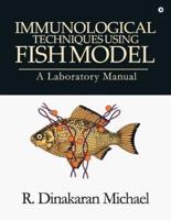 Immunological Techniques Using Fish Model - A Laboratory Manual