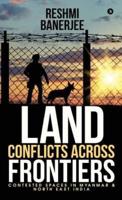 Land Conflicts Across Frontiers: Contested Spaces in Myanmar & North East India