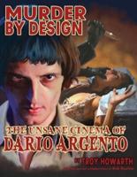 MURDER BY DESIGN:  The Unsane Cinema of Dario Argento