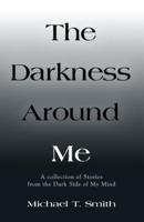 The Darkness Around Me
