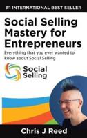 Social Selling Mastery for Entrepreneurs: Everything You Ever Wanted To Know About Social Selling