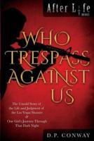 Who Trespass Against Us: The Untold Story of the Las Vegas Shooter & One Girl's Journey Through that Dark Night