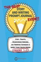 The Best Story and Writing Prompt Journal Ever, Grades 1-2