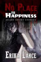 No Place for Happiness: Scary Short Story Collection