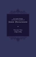 The Complete Writings and Selected Correspondence of John Dickinson, Volume 2. Volume 2