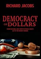 Democracy of Dollars: Where Natural and Constitutional Rights Go To the Highest Bidder