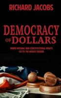 Democracy of Dollars: Where Natural and Constitutional Rights Go To the Highest Bidder