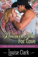 Discover Time For Love (Forward in Time, Book Two): Time Travel Romance Anthology