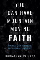You Can Have Mountain Moving Faith
