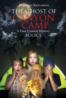 The Ghost of Canyon Camp: A Four Cousins Mystery