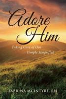 Adore Him: Taking Care of Our Temple Simplified