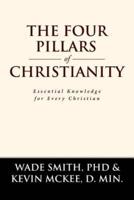 The Four Pillars of Christianity: Essential Knowledge for Every Christian