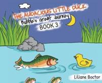 The Audacious Little Duck : Bubble's Great Journey