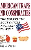 American Traps and Conspiracies: The Ugly Truth About Cancer and Heart Disease