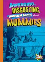 Awesome, Disgusting, Unusual Facts About Mummies