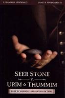 Seer Stone v. Urim and Thummim : Book of Mormon Translation on Trial