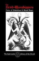 The Devil-Worshippers: Tales of Diabolism and Black Magic