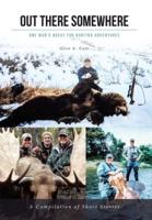 Out There Somewhere: One Man's Quest for Hunting Adventures; Second Edition