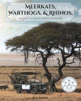 Meerkats, Warthogs, and Rhinos: Seventy Glorious Days on Safari