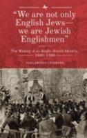 "We are not only English Jews-we are Jewish Englishmen": The Making of an Anglo-Jewish Identity, 1840-1880