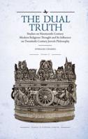 The Dual Truth, Volumes I & II: Studies on Nineteenth-Century Modern Religious Thought and Its Influence on Twentieth-Century Jewish Philosophy