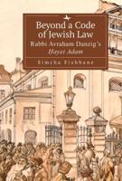 Beyond a Code of Jewish Law: Rabbi Avraham Danzig's Ḥayei Adam