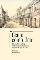 Gente como Uno: Class, Belonging, and Transnationalism in Jewish Life in Lima